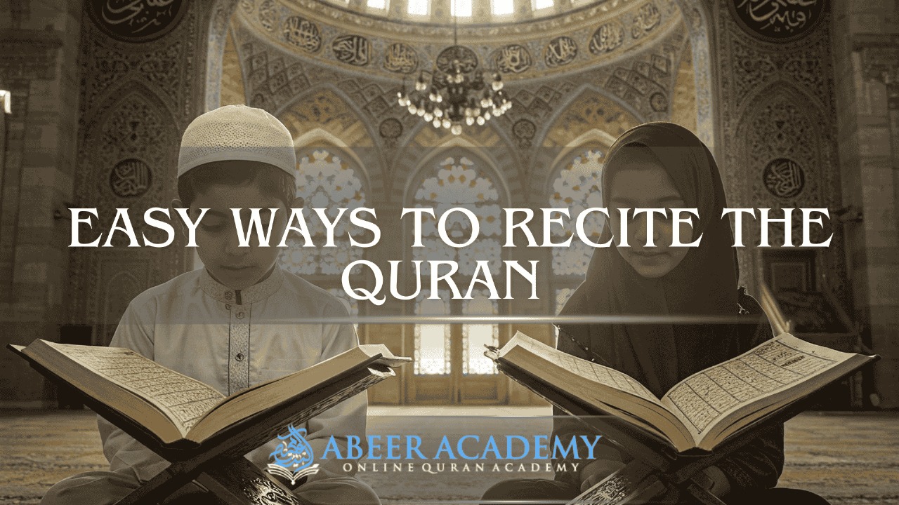 Easy Ways to Recite the Quran – Step-by-Step Guide